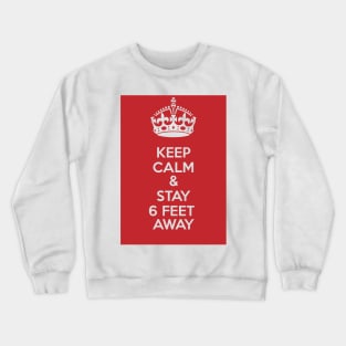 KEEP CALM AND STAY 6 FEET AWAY, SOCIAL DISTANCING. Crewneck Sweatshirt